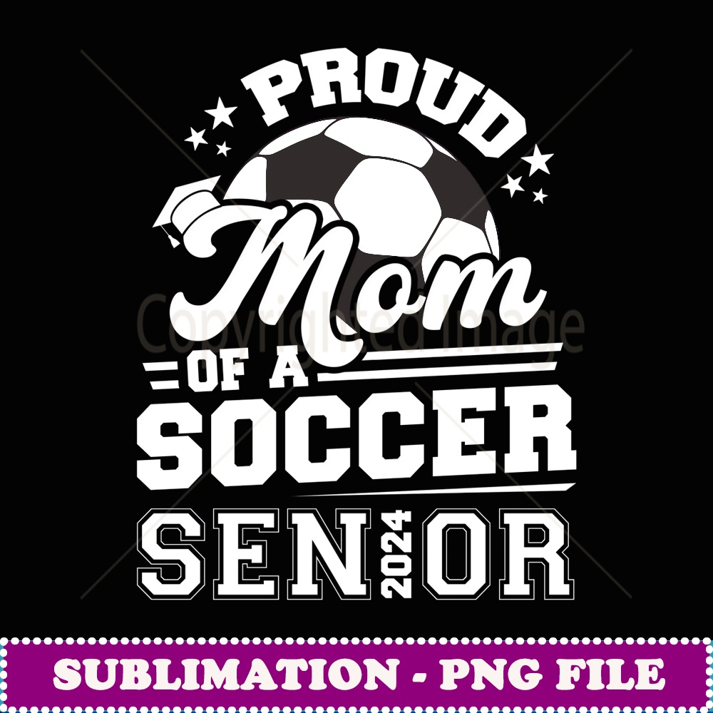 Proud Mom Of A Soccer Ball Senior 2024 Graduate - Vintage Sublimation PNG Download