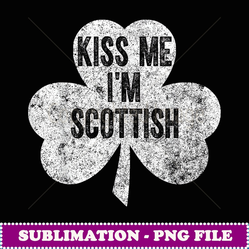 Saint Patricks Day Funny Gift Kiss Me I'm Scottish - PNG Transparent Sublimation File