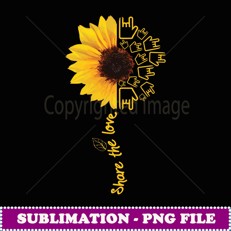 ASL American Sign Language Sunflower Share the Love - Artistic Sublimation Digital File