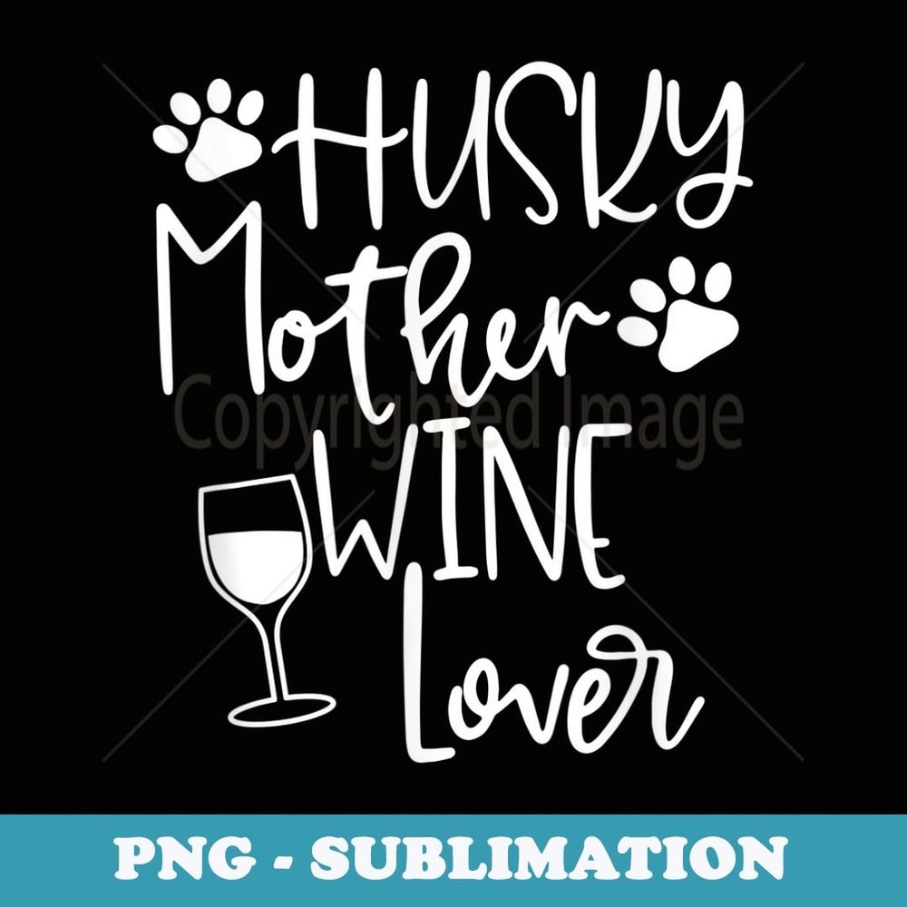 Womens Husky Mom Dog Wine Huskies Mothers Day Gift - Instant PNG Sublimation Download