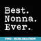 Best Nonna Ever, Best. Nonna. Ever. - Unique Sublimation PNG Download