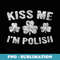 Saint Patricks Day Funny Gift Kiss Me I'm Polish - Aesthetic Sublimation Digital File