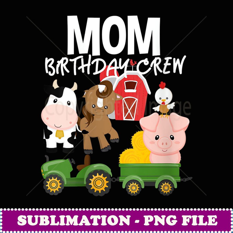 Womens Mom Birthday Crew Farm Animals Barnyard Tractor Bday Party - Signature Sublimation PNG File