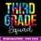 Third Grade Squad Tie Dye Appreciation Day Back To School - Aesthetic Sublimation Digital File