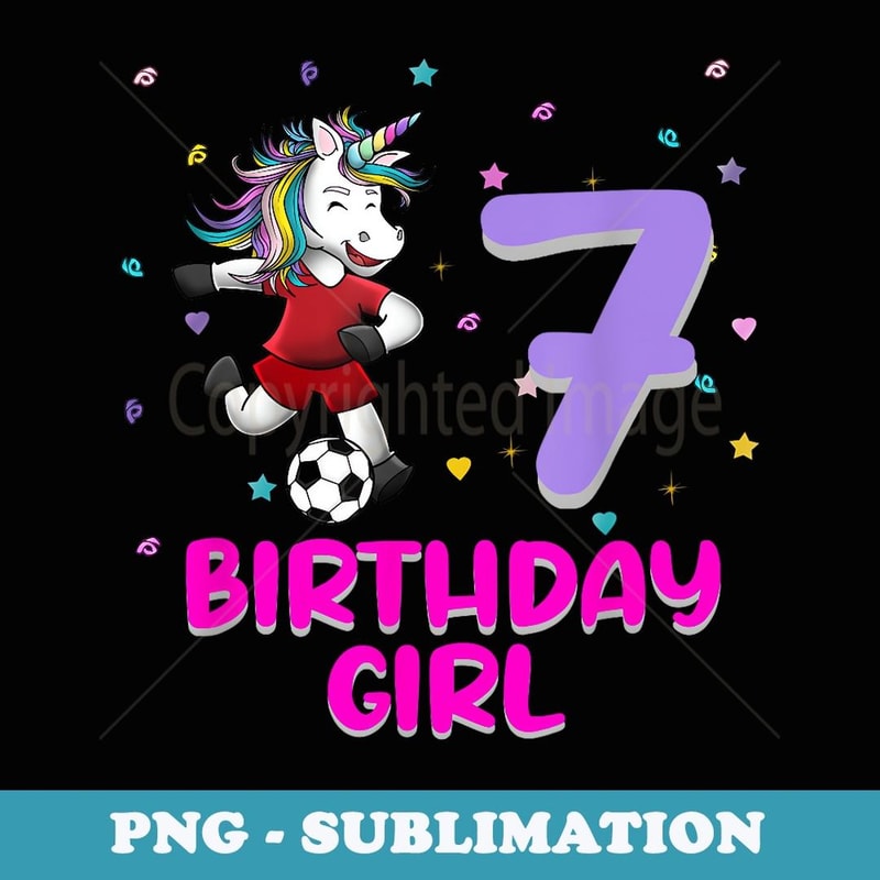Unicorn Soccer 7th Birthday Girl Love Funny 7 Years Old - Special Edition Sublimation PNG File