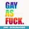 Gay As Fuck Rainbow Gay Pride LGBTQ Friend Family Quote - Premium PNG Sublimation File