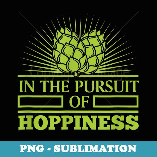 Funny Craft Beer IPA In Pursuit of Hoppiness Brewer Men - Professional Sublimation Digital Download