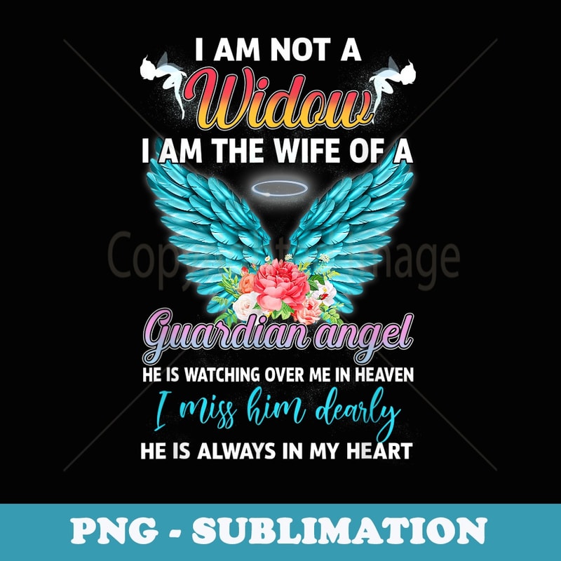Memorial I Am Not A Widow I Am The Wife Of A Guardian Angel - Aesthetic Sublimation Digital File