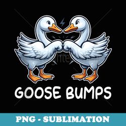 funny goose bumps friends goosebumps animal pun farmcore - creative sublimation png download