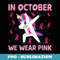 Unicorn In October We Wear Pink Breast Cancer Girls - PNG Sublimation Digital Download