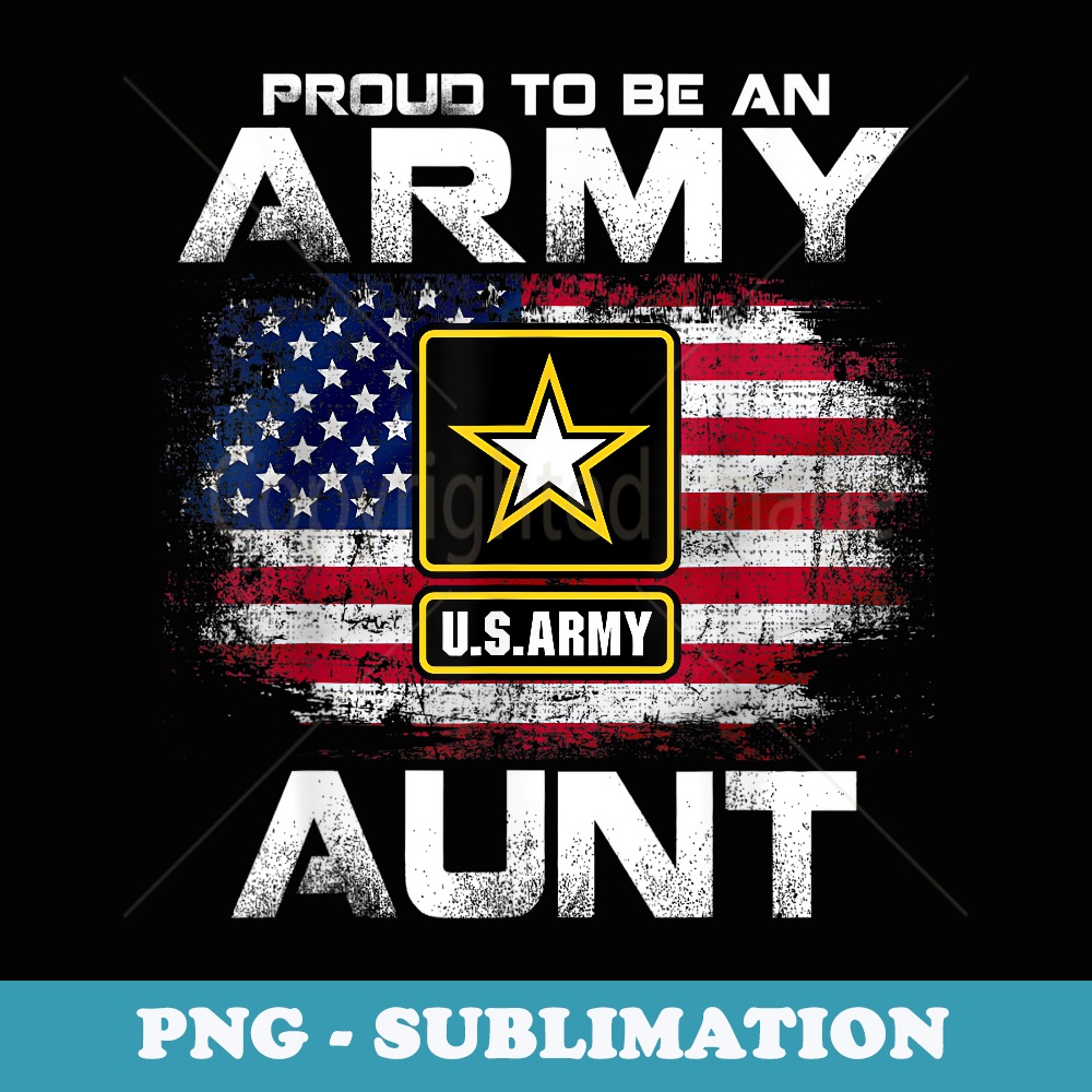 Proud To Be An Army Aunt With American Flag Veteran - Signature Sublimation PNG File