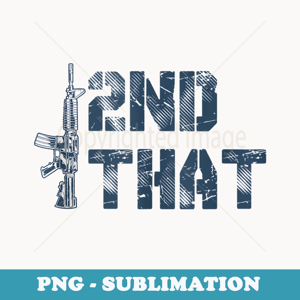 I 2nd That Second Amendment Pro Gun American Patriotic - PNG Sublimation Digital Download