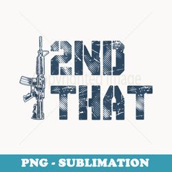 i 2nd that second amendment pro gun american patriotic - png sublimation digital download