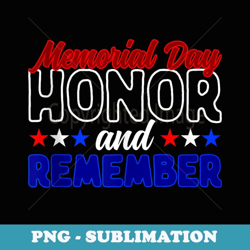 Never Forget Veteran Honor and Remember Memorial Day - PNG Transparent Sublimation File