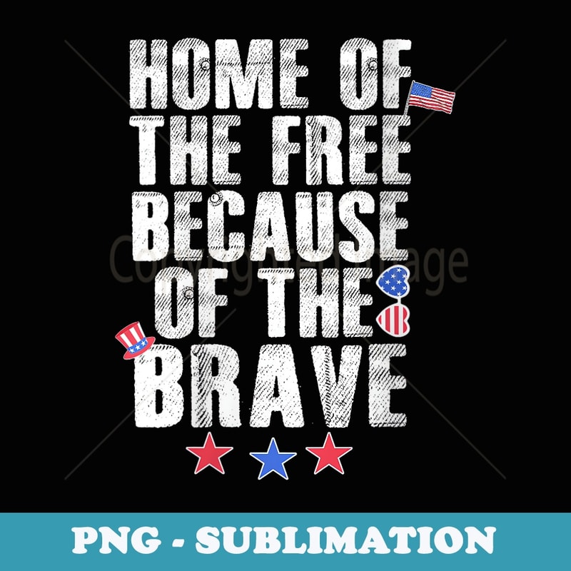 s Home Of The Free Because Of The Brave Patriotic Veterans USA - Stylish Sublimation Digital Download