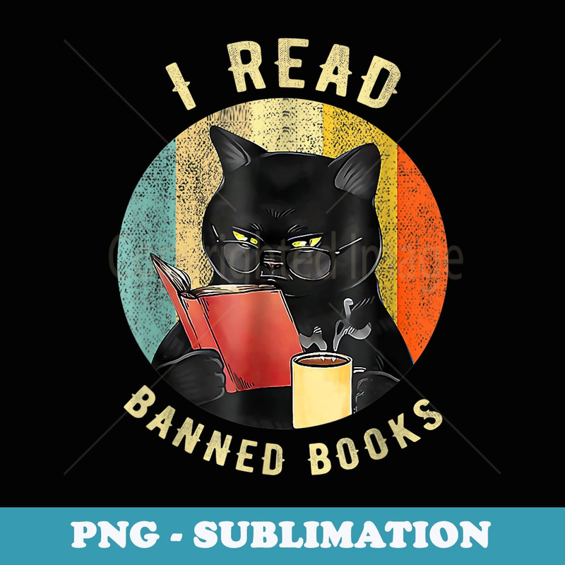 Funny Cat I Read Banned Books Bookworms Loves Reading Books - Instant Sublimation Digital Download