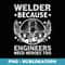 Funny Welding Lover Welder Because Engineers Need Heroes Too - Professional Sublimation Digital Download