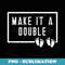 Make It A Double Twins 2 Two Children Daddy Fathers Day - Decorative Sublimation PNG File