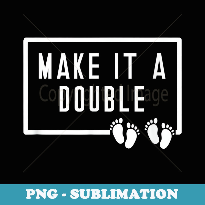 Make It A Double Twins 2 Two Children Daddy Fathers Day - Decorative Sublimation PNG File