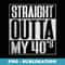 FUNNY, STRAIGHT OUTTA MY 40u2019s, FOR 50 YEAR OLD MEN AND WOMEN - Instant PNG Sublimation Download