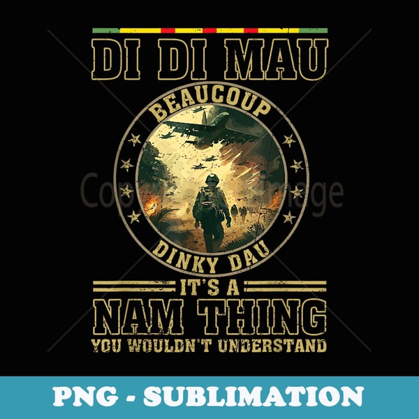 Di Di Mau Its Nam Thing Dinky Dau Funny Vietnam Veteran - Signature Sublimation PNG File
