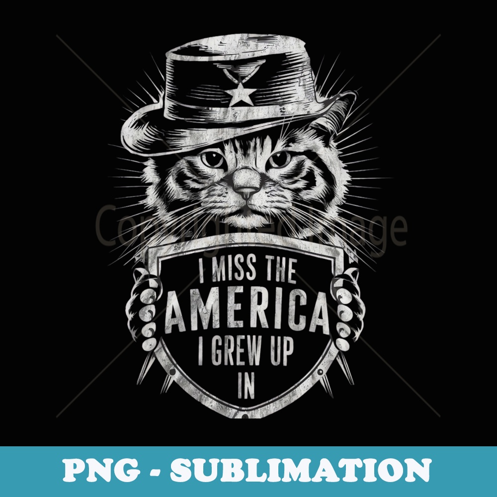 I Miss The America I Grew Up In American Solider Cat USA - Artistic Sublimation Digital File