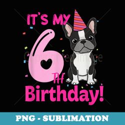 its my 6th birthday french bulldog lover 6 years old puppy - png transparent sublimation file