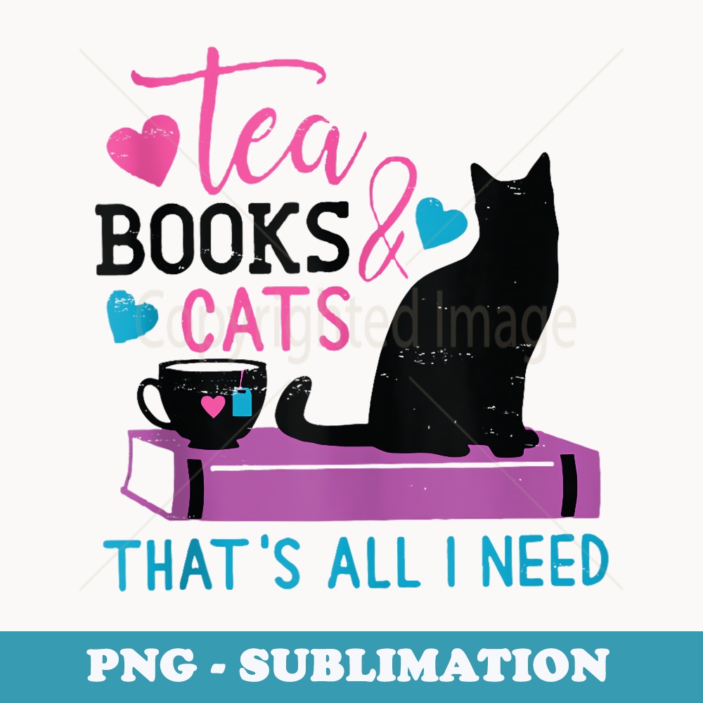 Retro Tea, Books & Cats Thats All I Need Funny Book Lover - Special Edition Sublimation PNG File