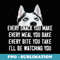 Every Snack You Make Ill Be Watching You Husky Dog Lover - Stylish Sublimation Digital Download