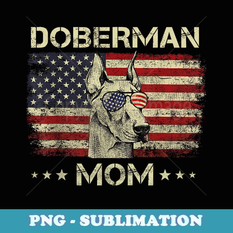 Doberman Mom Dog Lovers American Flag 4th Of July - Premium PNG Sublimation File