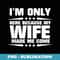 Im Only Here Because My Wife Made Me Come - Artistic Sublimation Digital File