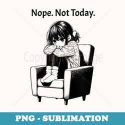 nope not today anime chronic illness humour - instant png sublimation download