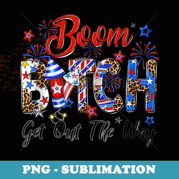 Fireworks 4th Of July Boom Bitch Get Out The Way Groovy - Retro PNG Sublimation Digital Download