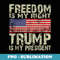 Patriotic Freedom Is My right Trump Is My President USA love - Elegant Sublimation PNG Download