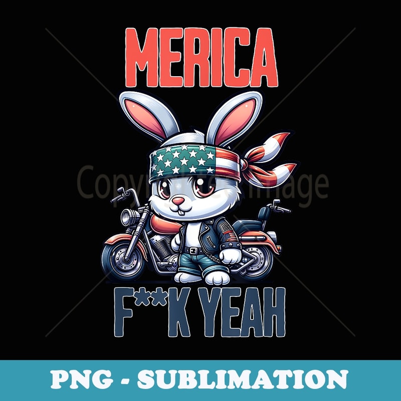 Merica F Yeah Funny Rabbit 4th July Patriotic funny USA bike - Exclusive PNG Sublimation Download