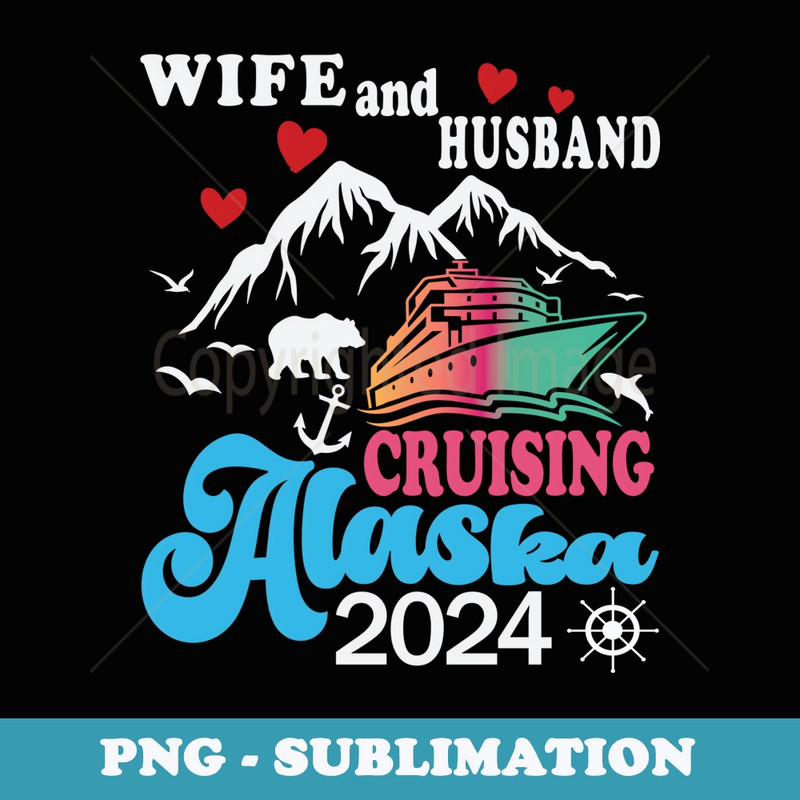 Husband and Wife Couple summer Alaska Cruise 2024 Funny - Decorative Sublimation PNG File