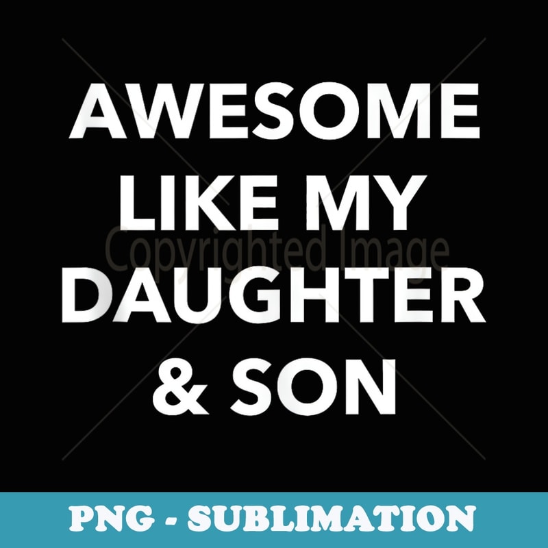 Im Awesome Like My Daughter and Son Parents Children - Elegant Sublimation PNG Download