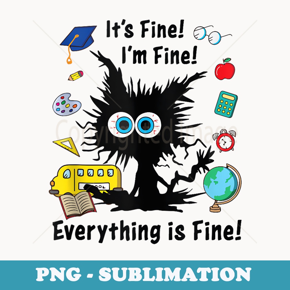 Its Fine Im Fine Everything Is Fine Cat Teacher - Signature Sublimation PNG File