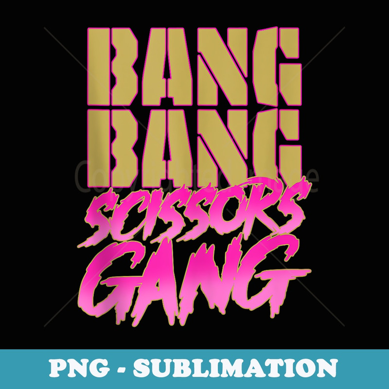 Bang Bang Scissors Gang Design - Sublimation PNG File