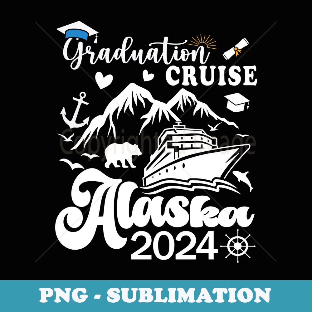 Alaskan Cruise Senior Graduation Trip Cruise 2024 Funny kids - High-Resolution PNG Sublimation File