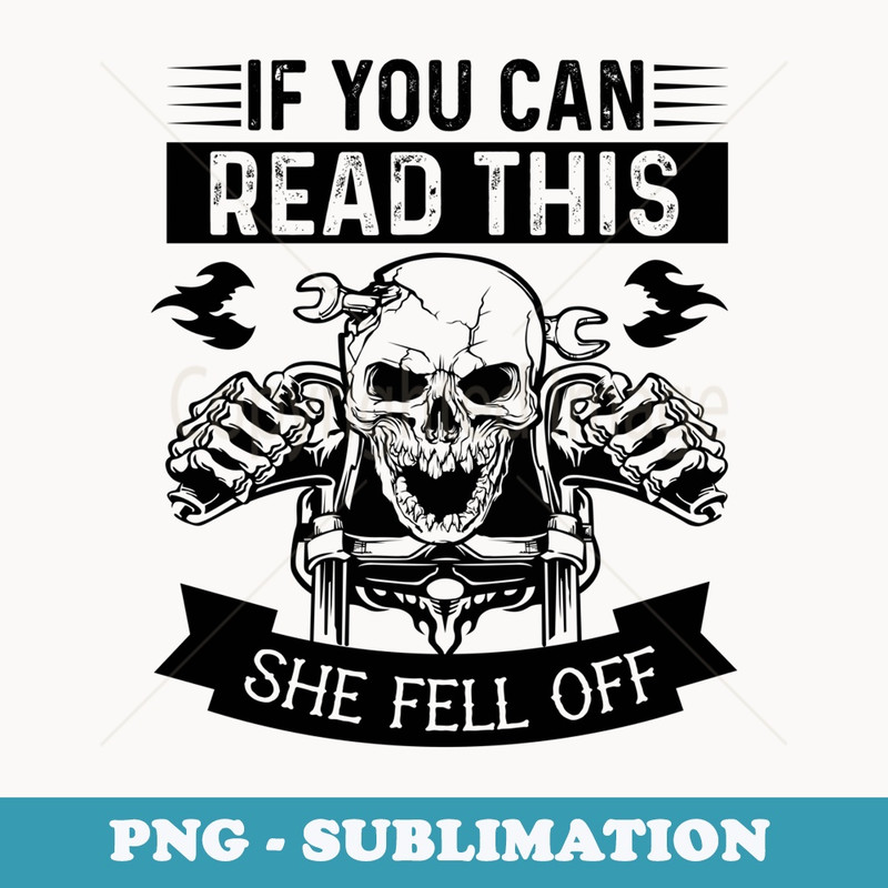 If You Can Read This She Fell Off Funny Biker Motorcycle - Premium PNG Sublimation File