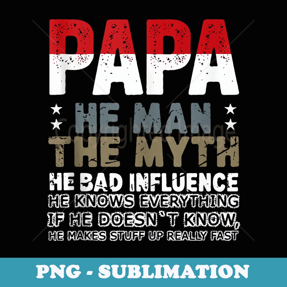 Fathers Day Papa The Man The Myth The Bad Influence Vintage - Professional Sublimation Digital Download