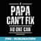If Papa Cant Fix It No One Can Funny Fathers Day Gen X - Special Edition Sublimation PNG File