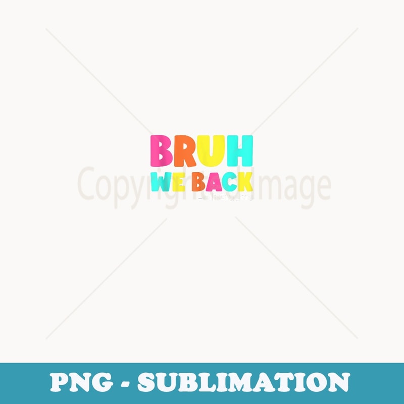 Bruh We Back to School 4th Graders Cute Fourth Grade - Artistic Sublimation Digital File