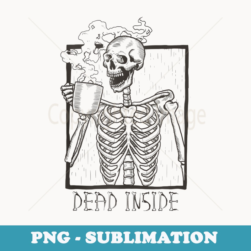 Dead Inside Skeleton Coffee - Exclusive PNG Sublimation Download