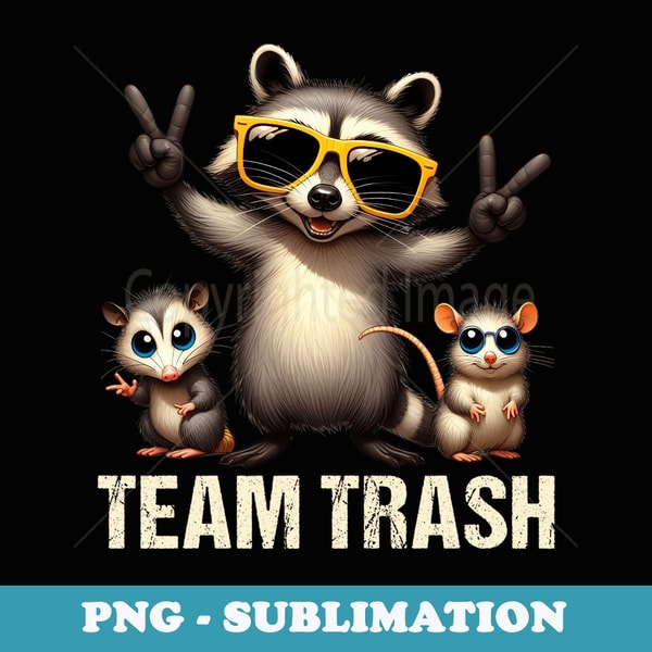 Funny Team Trash Opossum Raccoon Rat Trashy Animals Garbage - Decorative Sublimation PNG File