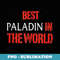 Best Paladin In The World - Decorative Sublimation PNG File