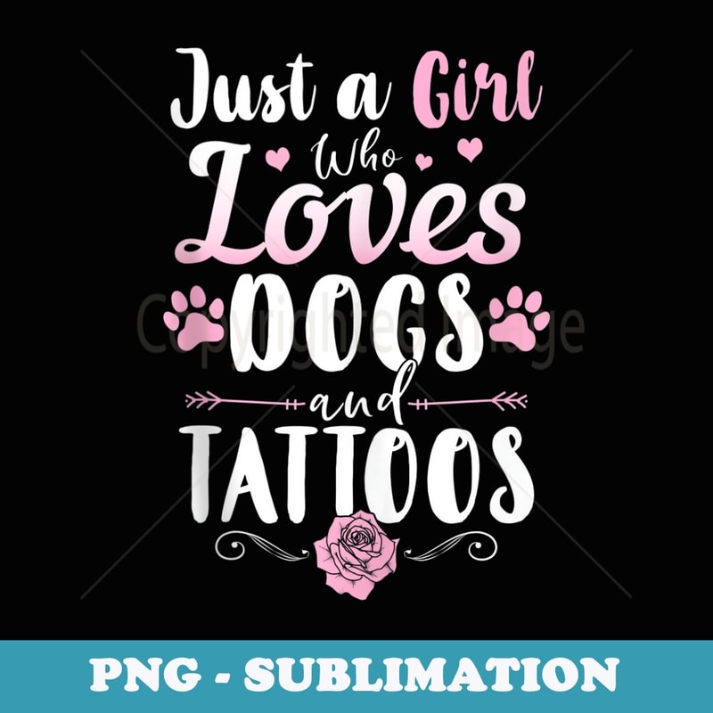 Just A Girl Who Loves Dogs And Tattoos Dog Owner - Aesthetic Sublimation Digital File