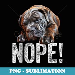 nope funny lazy cane corso dog lover cute cane corso mom dad - premium png sublimation file