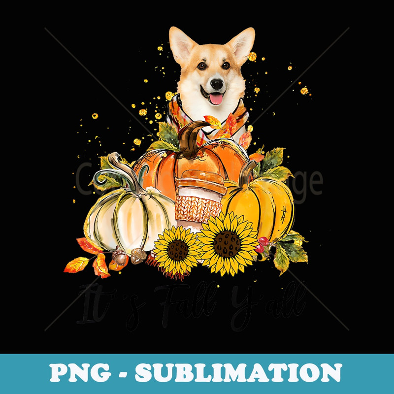 Its Fall Yall Corgi Pumpkin Thanksgiving - Instant Sublimation Digital Download
